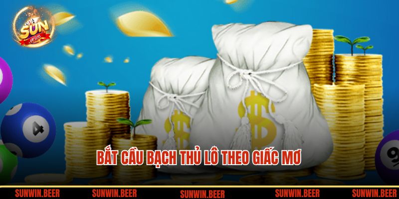 Bắt cầu bạch thủ lô theo giấc mơ