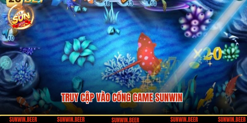 Truy cập vào cổng game SUNWIN để trải nghiệm bắn cá