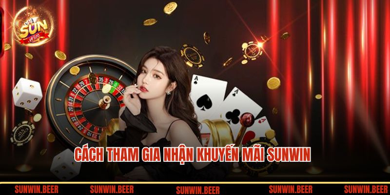 Cách tham gia nhận khuyến mãi SUNWIN cho người mới