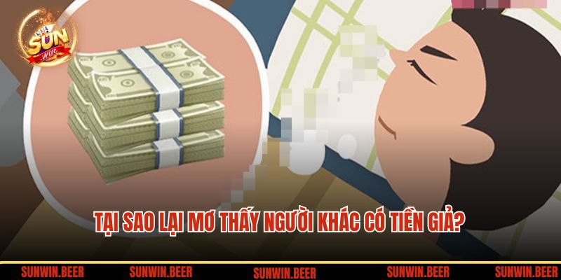 Tại sao lại mơ thấy người khác có tiền giả?